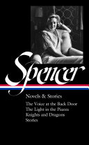 Elizabeth Spencer : novels & stories : The voice at the back door ; The light in the Piazza ; Knights and dragons ; Selected stories / Elizabeth Spencer; Michael Gorra, editor.