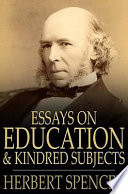 Essays on education and kindred subjects / by Herbert Spencer.