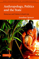 Anthropology, politics and the state : democracy and violence in South Asia /