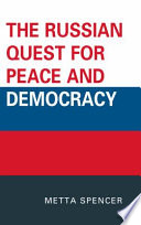 The Russian quest for peace and democracy / Metta Spencer.