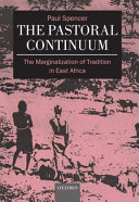 The pastoral continuum : the marginalization of tradition in East Africa / Paul Spencer.