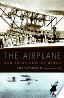 The airplane : how ideas gave us wings /