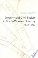 Property and civil society in South-Western Germany, 1820-1914 /