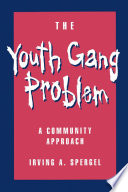 The youth gang problem : a community approach / Irving A. Spergel.