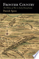 Frontier Country : the Politics of War in Early Pennsylvania.