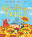 The sunflower sword / Mark Sperring ; Miriam Latimer.