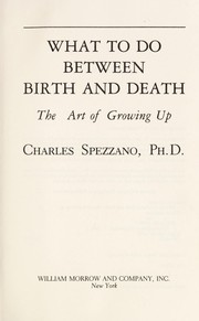 What to do between birth and death : the art of growing up /