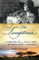 The temptress : the scandalous life of Alice de Janzé and the mysterious death of Lord Erroll /