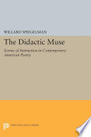 The Didactic Muse : Scenes of Instruction in Contemporary American Poetry.