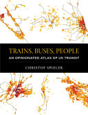 Trains, buses, people : an opinionated atlas of US transit /