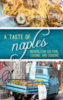 A taste of Naples : Neapolitan culture, cuisine, and cooking / Marlena Spieler.