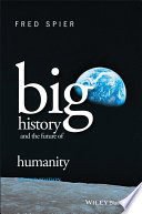 Big history and the future of humanity / Fred Spier.