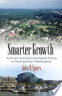 Smarter growth : activism and environmental policy in Metropolitan Washington / John H. Spiers.