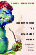 Encountering the sovereign other : indigenous science fiction /