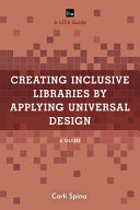 Creating inclusive libraries by applying universal design : a guide / Carli Spina.