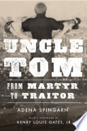 Uncle Tom : from martyr to traitor / Adena Spingarn.