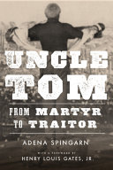 Uncle Tom : from martyr to traitor / Adena Spingarn.