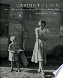 Daring to look : Dorothea Lange's photographs and reports from the field / Anne Whiston Spirn.