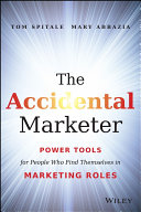 The accidental marketer : power tools for people who find themselves in marketing roles /