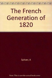 The French generation of 1820 / Alan B. Spitzer.