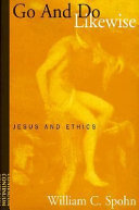 Go and do likewise : Jesus and ethics / William C. Spohn.