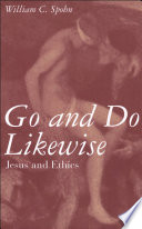 Go and Do Likewise : Jesus and Ethics.