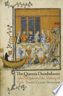 The queen's dumbshows : John Lydgate and the making of early theater / Claire Sponsler.