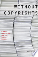 Without copyrights : piracy, publishing, and the public domain / Robert Spoo.