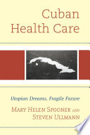 Cuban health care : utopian dreams, fragile future /