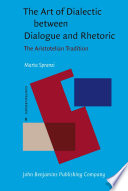 The art of dialectic between dialogue and rhetoric the Aristotelian tradition /