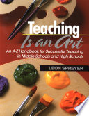 Teaching is an art : an A-Z handbook for successful teaching in middle schools and high schools / Leon Spreyer ; acquisitions editor Faye Zucker ; cover designer Tracy E. Miller.