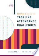 Teacher's guide to tackling attendance challenges / Jessica Sprick, Tricia Berg.