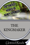 The kingmaker / by Nancy Springer.