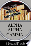 Alpha Alpha Gamma / by Nancy Springer.