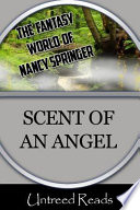 The scent of an angel / by Nancy Springer.