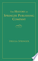 The history of Springer Publishing Company / Ursula Springer.