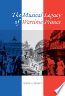 The musical legacy of wartime France / Leslie A. Sprout.
