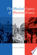 The musical legacy of wartime France Leslie A. Sprout.