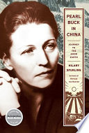 Pearl Buck in China : journey to The good earth / Hilary Spurling.