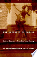 The rhetoric of empire : colonial discourse in journalism, travel writing, and imperial administration / David Spurr.