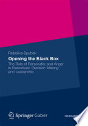 Opening the black box : the role of personality and anger in executives' decision making and leadership /