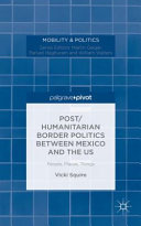 Post/humanitarian border politics between Mexico and the US : people, places, things /