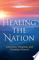 Healing the nation : literature, progress, and Christian science /