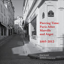 Piercing time : Paris after Marville and Atget : 1865-2012 / Peter Sramek ; with essays by Min Kyung Lee and Shalini Le Gall.