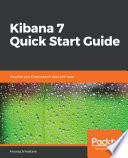Kibana 7 quick start guide : visualize your elasticsearch data with ease /