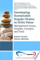 Developing sustainable supply chains to drive value : management issues, insights, concepts, and tools /