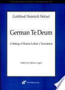 German Te Deum : a setting of Martin Luther's translation / Gottfried Heinrich Stölzel ; edited by Melvin Unger.