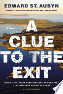 A clue to the exit : a novel / Edward St. Aubyn.