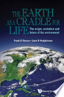 The earth as a cradle for life / Frank D. Stacey (CSIRO, Australia) & Jane H. Hodgkinson (CSIRO, Australia).