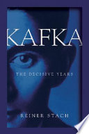 Kafka : the decisive years /